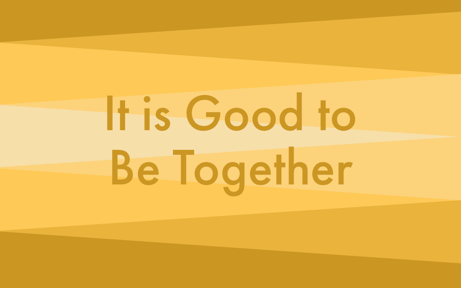 It is Good to be Together Sermon