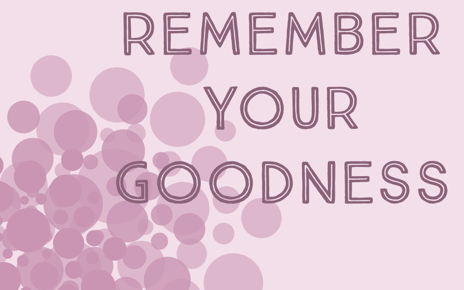 Remember Your Goodness Sermon