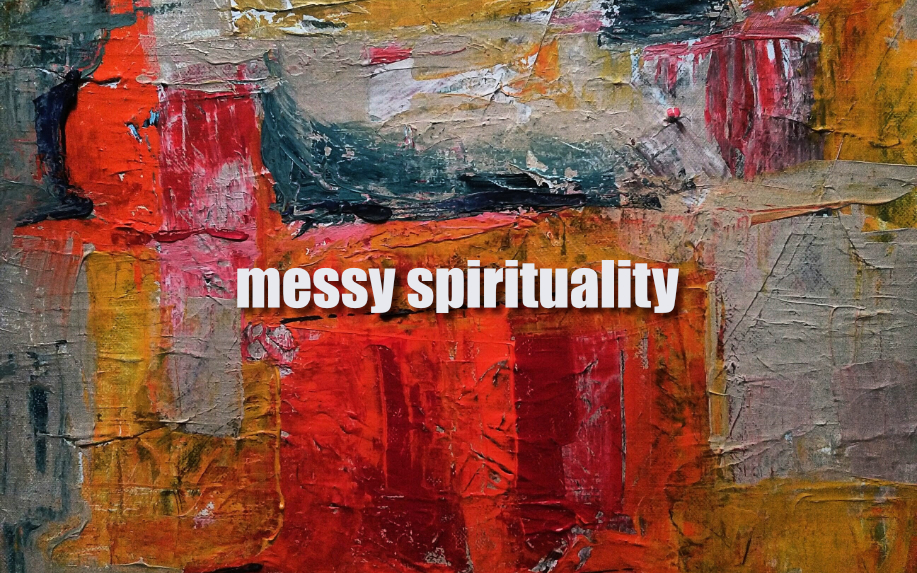 Messy Spirituality Sermon