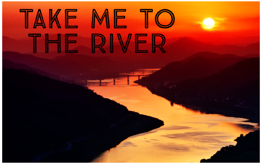 Take Me to the River