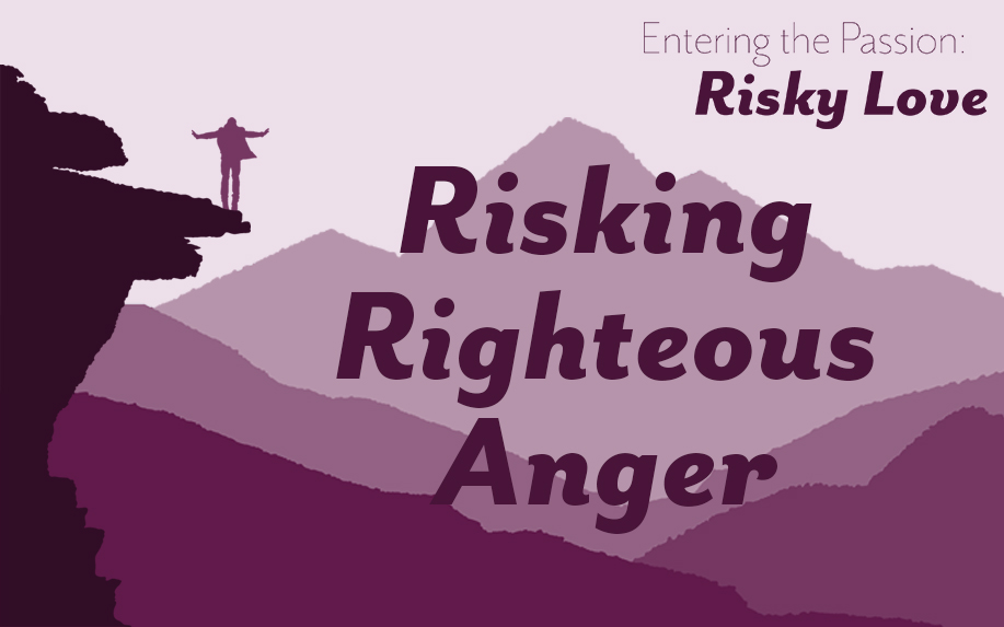 Risking Righteous Anger Sermon