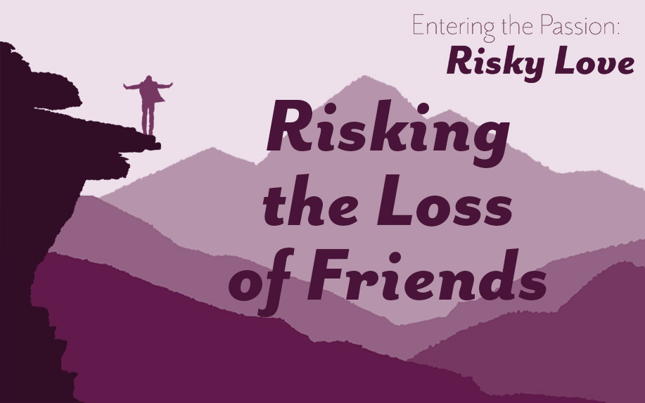 Risking The Loss of Friends Sermon