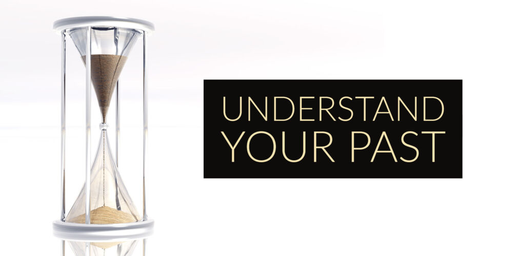 Understand Your Past